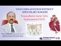 Transcatheter aortic valve implantation tavi   dr cg bahuleyan ananthapuri hospitals