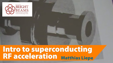 Introduction to superconducting RF acceleration by Prof. Matthias Liepe 2017