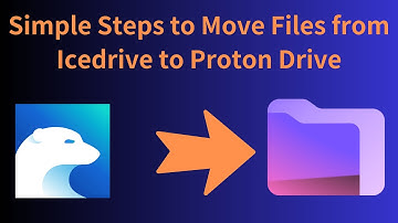 Simple Steps to Move Files from Icedrive to Proton Drive