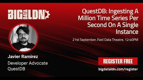 QuestDB can ingest over a million events/second on a single instance. Come see us at Big Data London