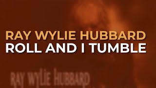 Watch Ray Wylie Hubbard Roll And I Tumble video