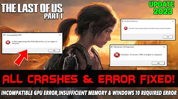 The Last of Us Part 1: How to Fix A GPU Supporting,Insufficient Memory & Windows 10 Required Errors