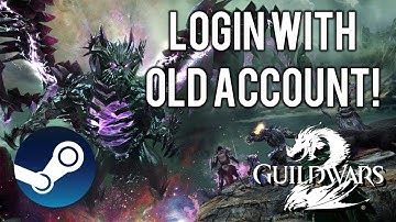 How to log into Guild Wars 2 on Steam with an existing account!