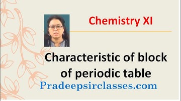 CHEM XI-3-04 Characteristics of block periodic table Pradeep Kshetrapal Physics channel