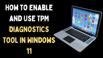 How to Enable and Use TPM Diagnostics Tool in Windows 11