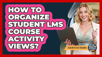 How To Organize Student LMS Course Activity Views?
