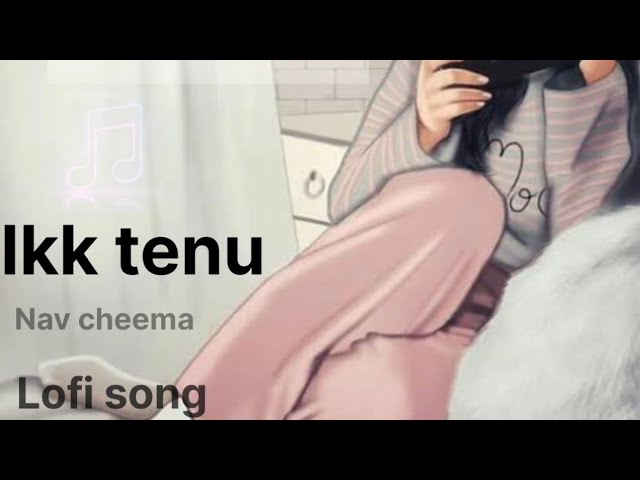 Ikk tenu  ||  Nav cheema ||  Jappy bajwa ||  New lofi song