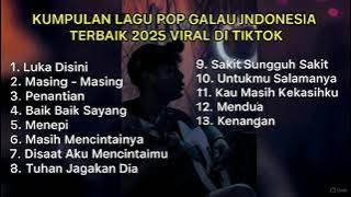 KUMPULAN LAGU POP GALAU INDONESIA TERBAIK 2025 VIRAL DI TIKTOK || Playlist lagu galau brutal