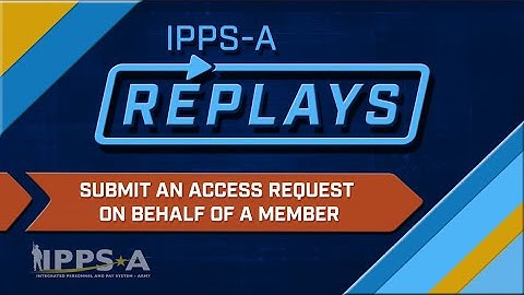 IPPS-A Replays: Create Access Request on Behalf of Member