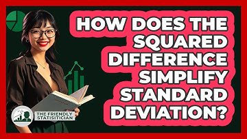 How Does The Squared Difference Simplify Standard Deviation? - The Friendly Statistician