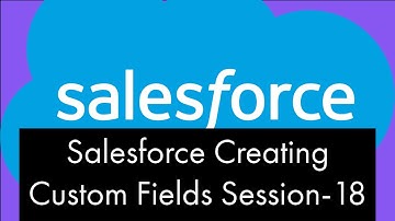 Salesforce Creating Custom Fields Session-18|Salesforce CRM|Tech Garage