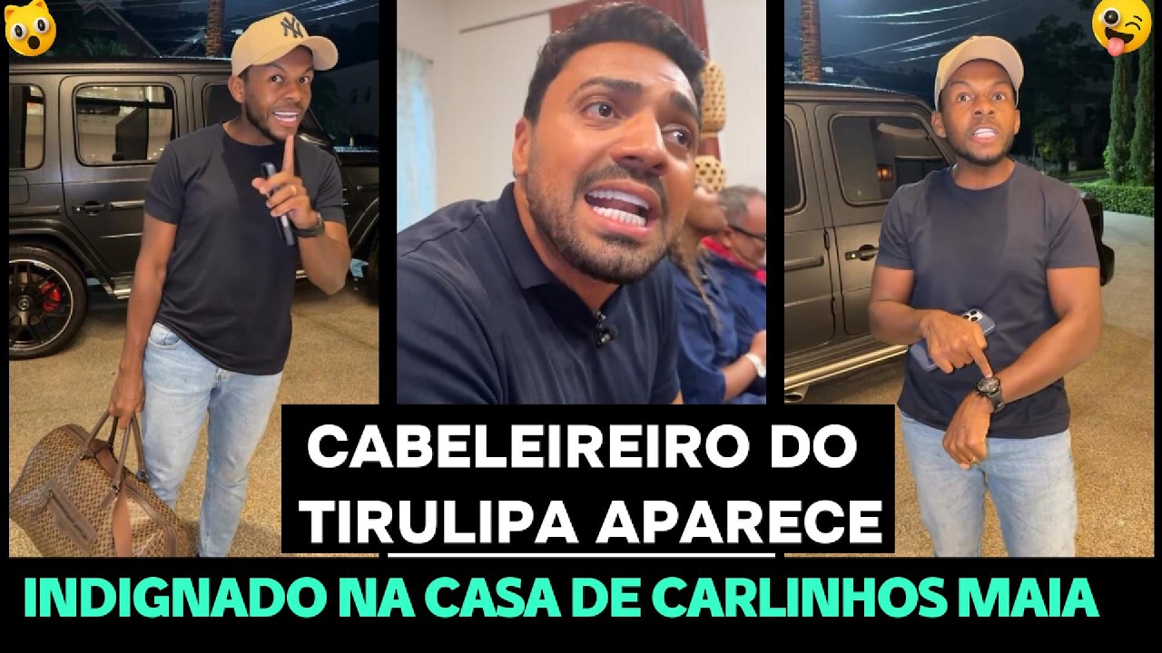 CABELEIREIRO DO TIRULIPA APARECE INDIGNADO NA CASA DE CARLINHOS MAIA