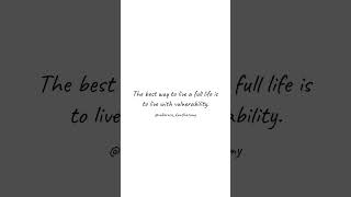 The Power of Vulnerability - The best way to live a full life is to live with vulnerability.