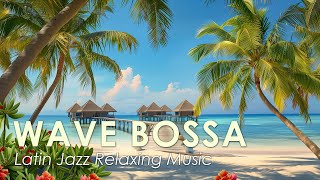 Bossa Tropical Wave ~ Best Bossa Nova Jazz for a Relaxing under Palm Trees ~ May Bossa Nova