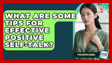 What Are Some Tips For Effective Positive Self-Talk? - PTSD Support Channel