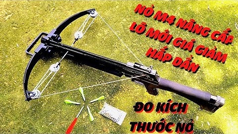 ♦️GIẢM GIÁ LÔ MỚI | NỎ SĂN CỞ TO M4 PHIÊN BẢN NÂNG CẤP ĐỘ CHUẨN LÊN TỚI 120 MÉT | ĐO KÍCH THƯỚC NỎ