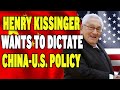 Henry Kissinger Wants to Dictate China Policy