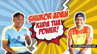 SHUKOR ADAN 'ORANG KANAN' AZMAN ADNAN LUAR & DLM PADANG