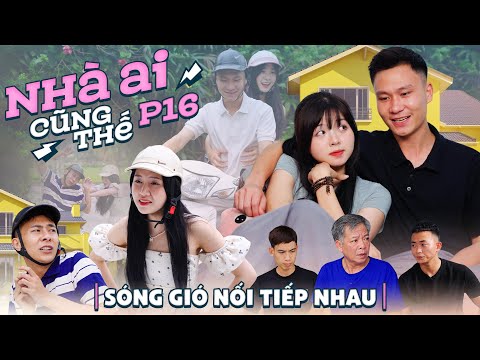 SÓNG GIÓ NỐI TIẾP NHAU | Nhà Ai Cũng Thế Phần 16 | Phim Tình Cảm Hay Nhất Gãy TV 2023 Mới