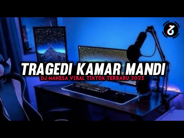TRAGEDI KAMAR MANDI - DJ MAHESA VIRAL TIKTOK TERBARU 2023 class=