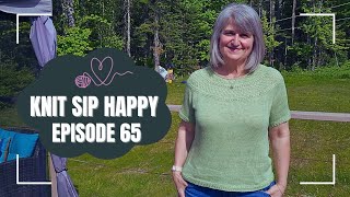 Knit Sip Happy - Episode 65.  Finished Fiorellino, Peridot Cardigan and other knits