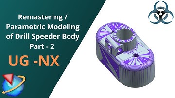 Siemens Unigraphics NX- Remastering / Parametric Modeling of Drill Speeder Body Part 2