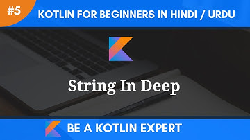 Kotlin Tutorials For Beginners In Hindi & Urdu | Strings In Deep | Kotlin For Beginners | Part 5