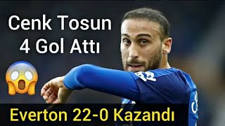 Cenk Tosun 4 Gol Atti Everton 22-0 Kazandi