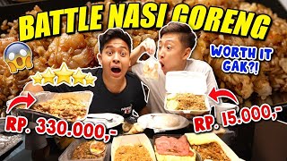 BATTLE NASI GORENG Rp 330.000 VS Rp 15.000! WORTH IT GAK!?