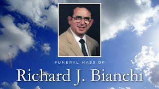 Funeral Mass of Richard J. Bianchi