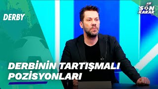 Fenerbahçe - Beşiktaş Maçının Tartışmalı Pozisyonları | Son Karar