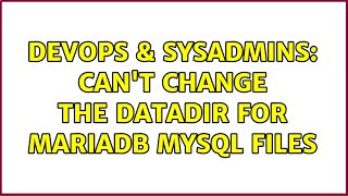 Famous DevOps & SysAdmins: Can't change the datadir for MariaDB mysql files Wealth
