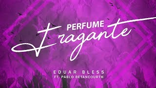 Video thumbnail of "Perfume Fragante - Eduar Bless FT. Pablo Betancourth"