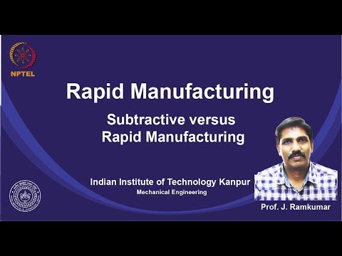 noc19-me24 Lec 11-Subtractive versus Rapid Manufacturing