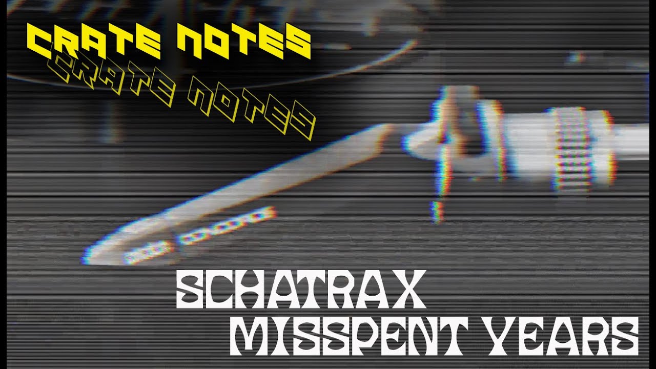 Schatrax – Misspent Years | Crate Notes Episode 06