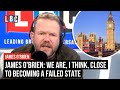 James O'Brien: We are, I think, close to becoming a failed state