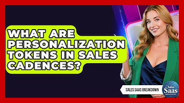 What Are Personalization Tokens In Sales Cadences? - Sales Saas Breakdown