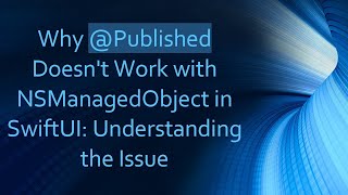 Why @ Published Doesn&#39;t Work with NSManagedObject in SwiftUI: Understanding the Issue