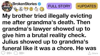 [FULL STORY] My brother tried illegally evicting me after grandma's death. Then grandma's lawyer Update