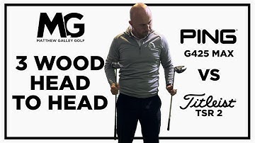 Ping G425 Max v’s Titleist TSR 2 - 3 wood Head to Head