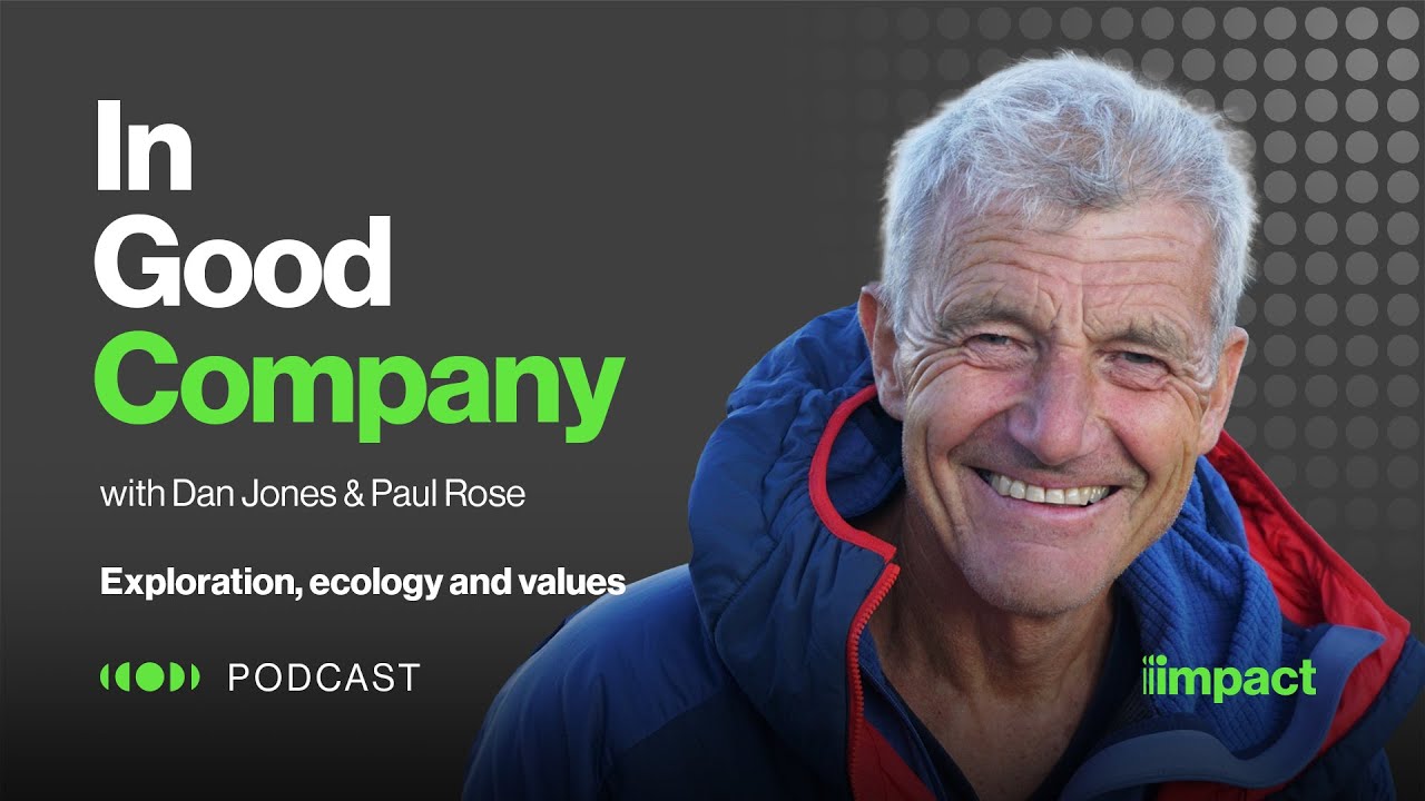 Watch 028: Exploration, ecology and values - In Good Company with Paul Rose on YouTube.