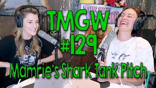 TMGW #129: Mamrie’s Shark Tank Pitch