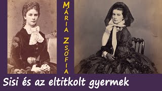 Queen Elizabeth (Sisi) and the hidden child - or the story of Maria Sophie of Bavaria