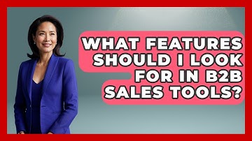 What Features Should I Look For in B2B Sales Tools? | Sales Saas Breakdown News