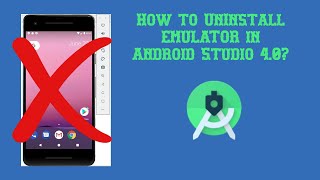 How to Uninstall AVD(Android Virtual Device) or Emulator form Android Studio 4.0 [June 2020]