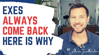 Exes always come back - here is why