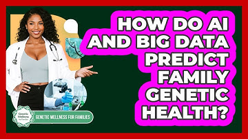 How Do AI And Big Data Predict Family Genetic Health? - Genetic Wellness for Families