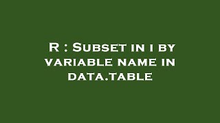 R : Subset in i by variable name in data.table