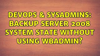Famous DevOps & SysAdmins: Backup server 2008 system state without using wbadmin? (2 Solutions!!) Wealth