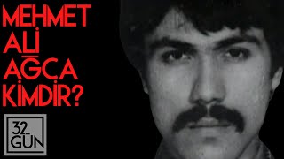 Mehmet Ali Ağca Kimdir?  | 32. Gün Arşivi